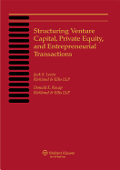 Structuring Venture Capital, Private Equity and Entrepreneurial Transactions, 2013 Edition