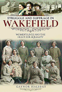 Struggle and Suffrage in Wakefield: Women's Lives and the Fight for Equality