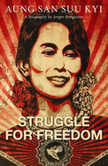 Struggle for Freedom: Aung San Suu Kyi - A Biography