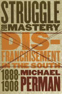 Struggle for Mastery: Disfranchisement in the South, 1888-1908