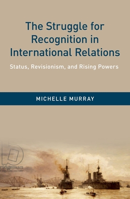 Struggle for Recognition in International Relations: Status, Revisionism, and Rising Powers - Murray, Michelle