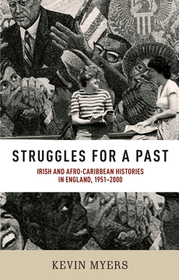 Struggles for a Past: Irish and Afro-Caribbean Histories in England, 1951-2000 - Myers, Kevin