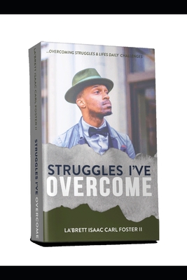 Struggles I've Overcome: Struggles I've Overcome - Foster, La'brett Isaac Carl, II