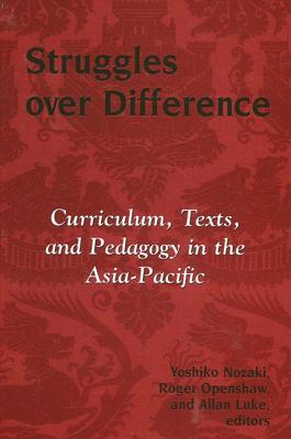 Struggles Over Difference: Curriculum, Texts, and Pedagogy in the Asia-Pacific - Nozaki, Yoshiko (Editor), and Openshaw, Roger (Editor), and Luke, Allan (Editor)