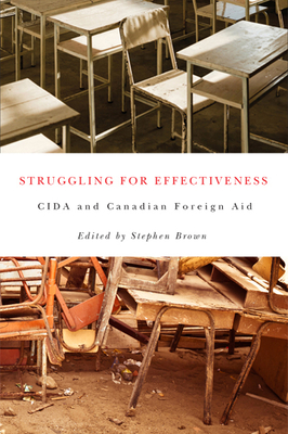 Struggling for Effectiveness: CIDA and Canadian Foreign Aid - Brown, Stephen