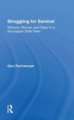 Struggling For Survival: Workers, Women, And Class On A Nicaraguan State Farm - Ruchwarger, Gary