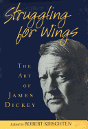 Struggling for Wings: The Art of James Dickey