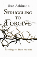 Struggling to Forgive: Moving on from Trauma