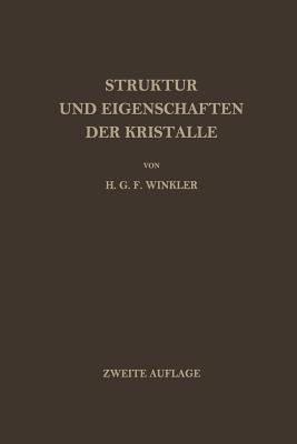 Struktur Und Eigenschaften Der Kristalle: Eine Einfuhrung in Die Geometrische, Chemische Und Physikalische Kristallkunde - Winkler, Helmut G F