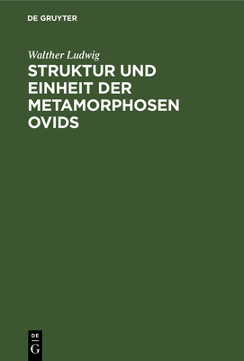 Struktur Und Einheit Der Metamorphosen Ovids - Ludwig, Walther