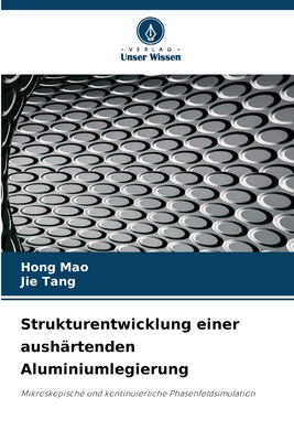 Strukturentwicklung einer aush?rtenden Aluminiumlegierung - Mao, Hong, and Tang, Jie