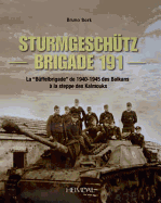 Strumgesch?tz Brigade 191: La "Buffelbrigade" de 1940-45 Des Balkans ? La Steppe Des Kalmouks