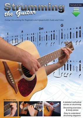 Strumming the Guitar: Guitar Strumming for Beginners and Upward with Audio and Video - Evans, Gareth