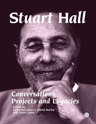 Stuart Hall: Conversations, Projects and Legacies - Henriques, Julian (Editor), and Morley, David (Editor), and Goblot, Vana (Editor)