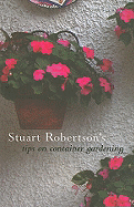 Stuart Robertson's Tips on Container Gardening - Robertson, Stuart