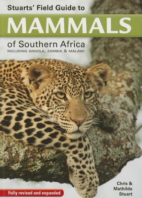 Stuarts' Field Guide to Mammals of Southern Africa: Including Angola, Zambia & Malawi - Stuart, Chris
