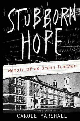 Stubborn Hope: Memoir of an Urban Teacher - Marshall, Carole