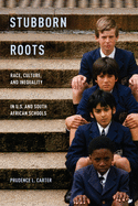 Stubborn Roots: Race, Culture, and Inequality in U.S. and South African Schools