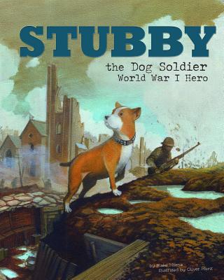 Stubby the Dog Soldier: World War I Hero - Hoena, Blake
