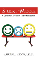 Stuck in the Middle A Generation X View of Talent Management