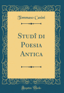 Stud di Poesia Antica (Classic Reprint)