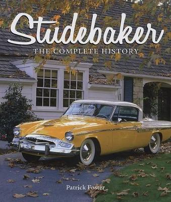 Studebaker: The Complete History - Foster, Patrick