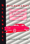 Studebaker: The Life and Death of an American Corporation