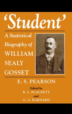 Student: A Statistical Biography of William Sealy Gosset - Pearson, E S, and Plackett, R L (Editor), and Barnard, G A (Editor)