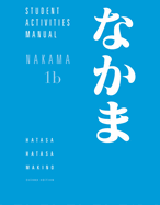 Student Activities Manual for Hatasa/Hatasa/Makino's Nakama 1B: Introductory Japanese: Communication, Culture, Context