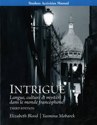 Student Activities Manual for Intrigue: langue, culture et mystre dans le monde francophone - Blood, Elizabeth, and Mobarek, Yasmina