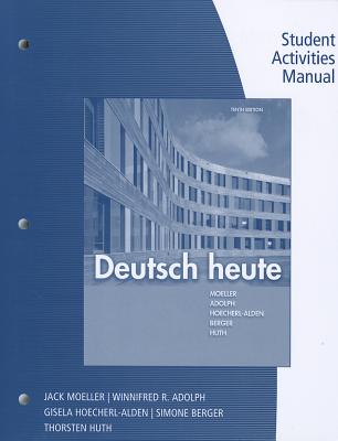 Student Activities Manual for Moeller/Huth/Hoecherl-Alden/Berger/Adolph's Deutsch Heute, 10th - Moeller, Jack, and Huth, Thorsten, and Hoecherl-Alden, Gisela