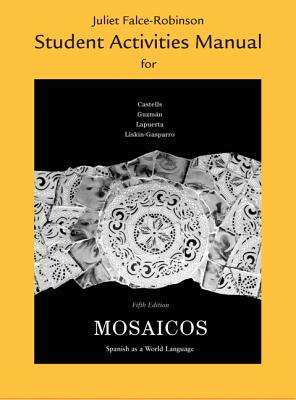 Student Activities Manual for Mosaicos: Spanish as a World Language - Castells, Matilde Olivella, and Guzman, Elizabeth, and Lapuerta, Paloma