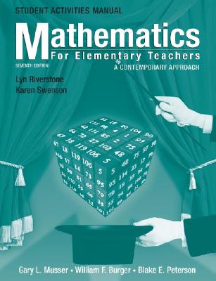 Student Activities Manual to Accompany Mathematics for Elementary Teachers: A Contemporary Approach, 7th Edition - Musser, Gary L, and Peterson, Blake E, and Burger, William F
