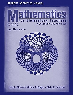 Student Activities Manual to Accompany Mathematics for Elementary Teachers: A Contemporary Approach - Musser, Gary L, and Peterson, Blake E, and Burger, William F