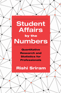 Student Affairs by the Numbers: Quantitative Research and Statistics for Professionals