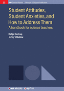 Student Attitudes, Student Anxieties, and How to Address Them: A handbook for science teachers