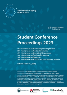Student Conference Proceedings 2023: 12th Conference on Medical Engineering Science, 8th Conference on Medical Informatics, 6th Conference on Biomedical Engineering, 5th Conference on Auditory Technology, 3rd Conference on Biophysics,3rd Conference on Rob - Buzug, Thorsten (Editor), and Rostalski, Philipp (Editor), and Handels, Heinz (Editor)