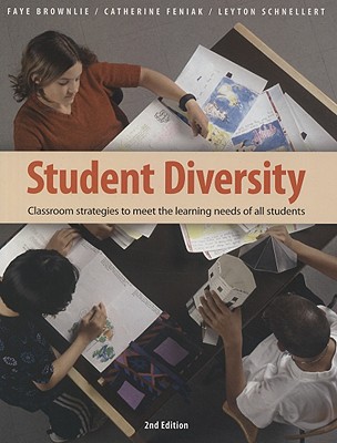Student Diversity: Classroom Strategies to Meet the Learning Needs of All Students - Brownlie, Faye, and Feniak, Catherine, and Schnellert, Leyton