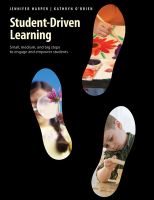 Student-Driven Learning: Small, Medium, and Big Steps to Engage and Empower Students - Harper, Jennifer, and O'Brien, Kathryn