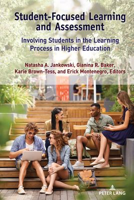 Student-Focused Learning and Assessment: Involving Students in the Learning Process in Higher Education - Jankowski, Natasha A (Editor), and Baker, Gianina R (Editor), and Montenegro, Erick (Editor)