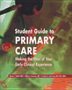 Student Guide to Primary Care: Making the Most of Your Early Clinical Experience - McCurdy, Frederick A, MD, PhD, and Susman, Jeffrey, MD, and Steele, David J, PhD
