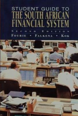 Student Guide to the South African Financial System - Fourie, L.J. (Editor), and Falkena, H.B. (Editor), and Kok, W.J. (Editor)