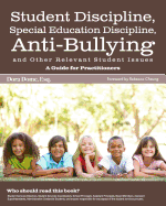 Student Issues: A Guide for Practitioners: Student Discipline, Special Education Discipline, Anti-Bullying and Other Relevant Student Issues
