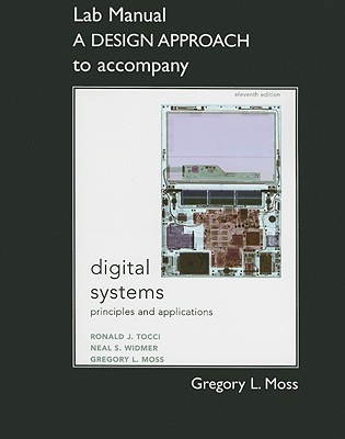 Student Lab Manual a Design Approach for Digital Systems: Principles and Applications - Tocci, Ronald J, and Widmer, Neal, and Moss, Greg