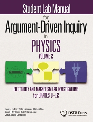 Student Lab Manual for Argument-Driven Inquiry in Physics, Volume 2: Electricity and Magnetism Lab Investigations for Grades 9-12 - Hutner, Todd L., and Sampson, Victor, and LaMee, Adam