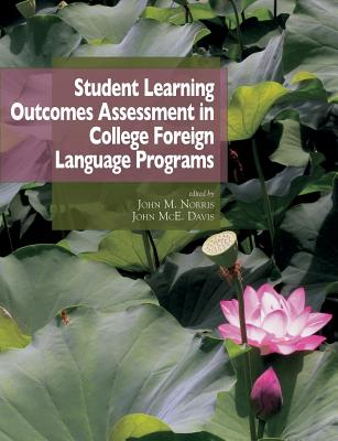 Student learning outcomes assessment in college foreign language programs - Davis, John McE (Editor)