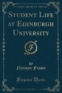 Student Life at Edinburgh University (Classic Reprint)