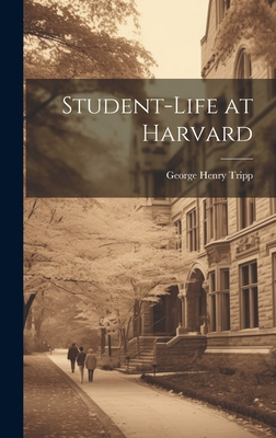 Student-Life at Harvard - Tripp, George Henry