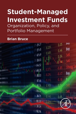 Student-Managed Investment Funds: Organization, Policy, and Portfolio Management - Bruce, Brian