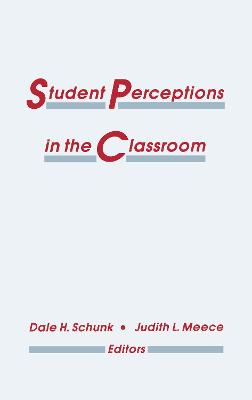 Student Perceptions in the Classroom - Schunk, Dale H, PhD (Editor), and Meece, Judith L (Editor)